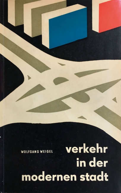 Aus: Weigel, Wolfgang: Verkehr in der modernen Stadt, Transpress VEB Verlag für Verkehrswesen, Berlin 1962, Titelblatt